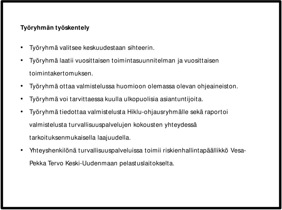 Työryhmä ottaa valmistelussa huomioon olemassa olevan ohjeaineiston. Työryhmä voi tarvittaessa kuulla ulkopuolisia asiantuntijoita.