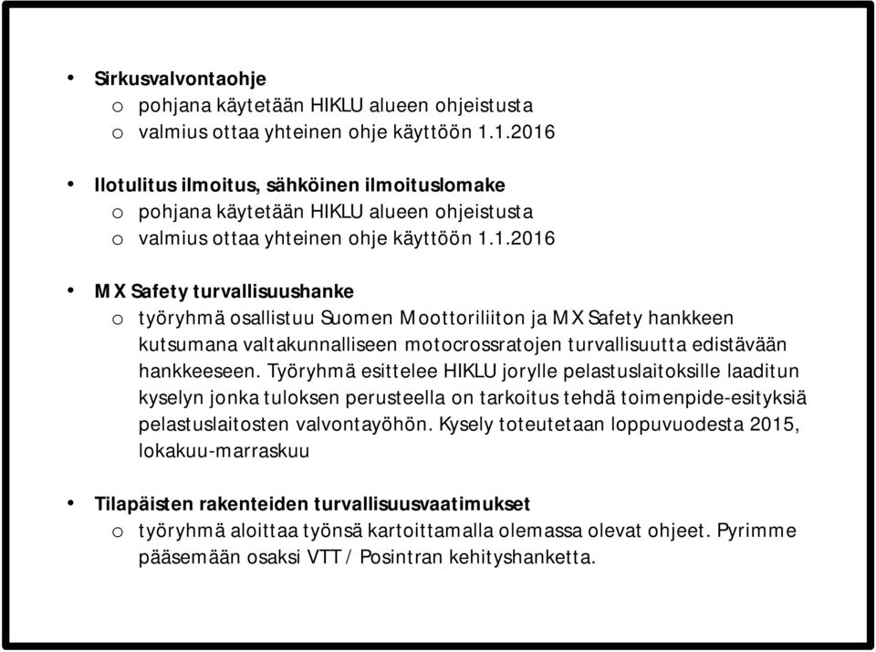 Työryhmä esittelee HIKLU jorylle pelastuslaitoksille laaditun kyselyn jonka tuloksen perusteella on tarkoitus tehdä toimenpide-esityksiä pelastuslaitosten