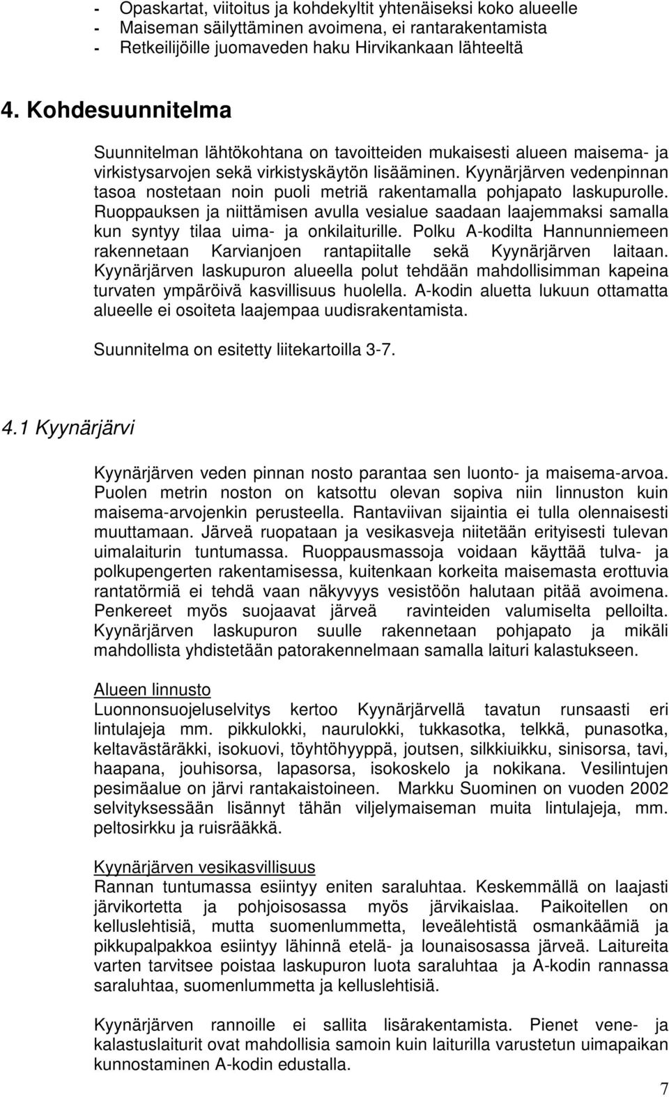 Kyynärjärven vedenpinnan tasoa nostetaan noin puoli metriä rakentamalla pohjapato laskupurolle.