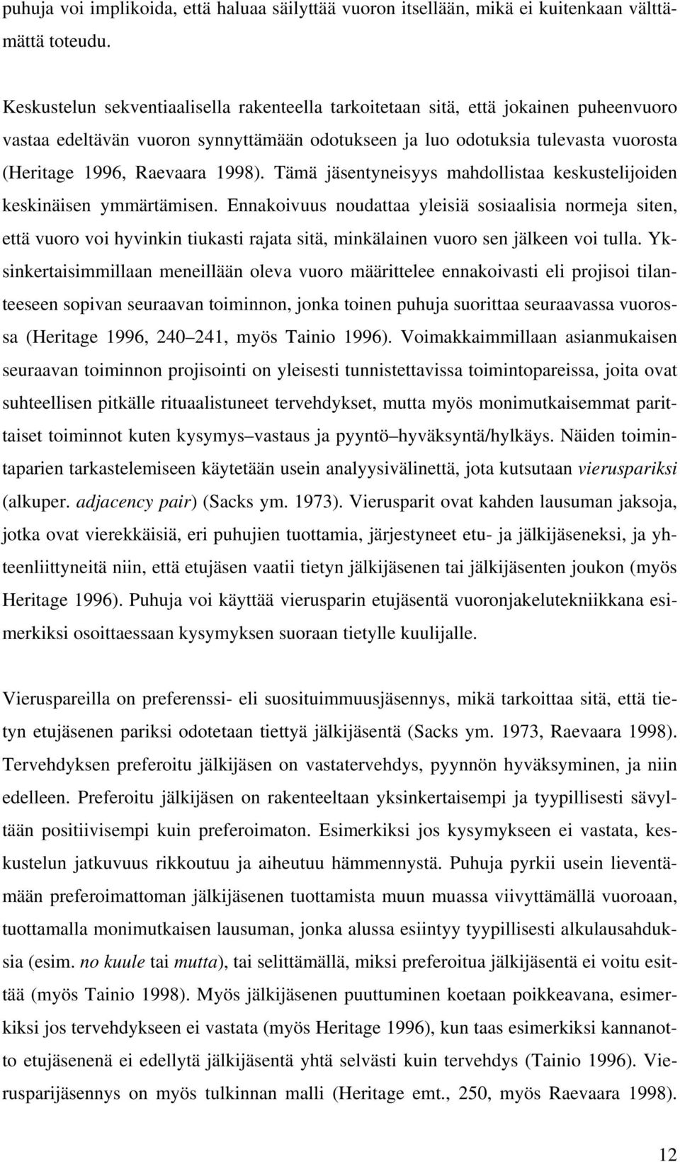 1998). Tämä jäsentyneisyys mahdollistaa keskustelijoiden keskinäisen ymmärtämisen.