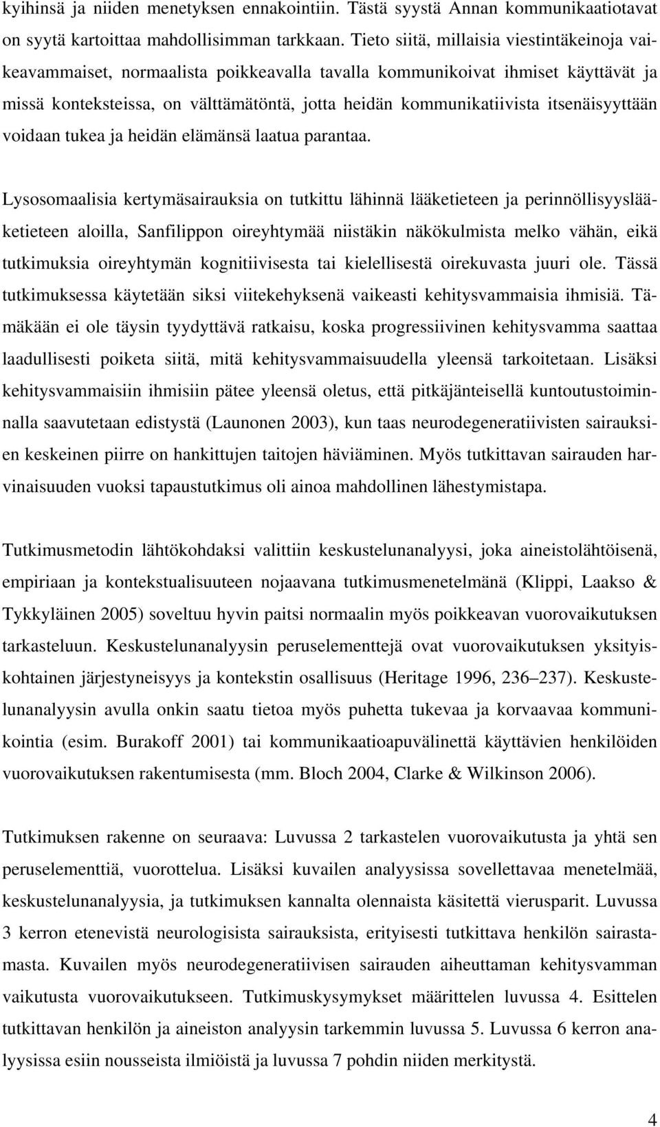 itsenäisyyttään voidaan tukea ja heidän elämänsä laatua parantaa.