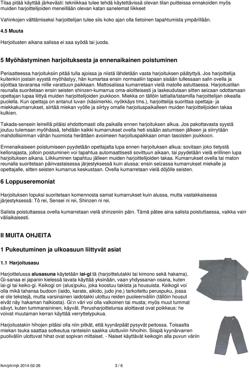 5 Myöhästyminen harjoituksesta ja ennenaikainen poistuminen Periaatteessa harjoituksiin pitää tulla ajoissa ja niistä lähdetään vasta harjoituksen päätyttyä.