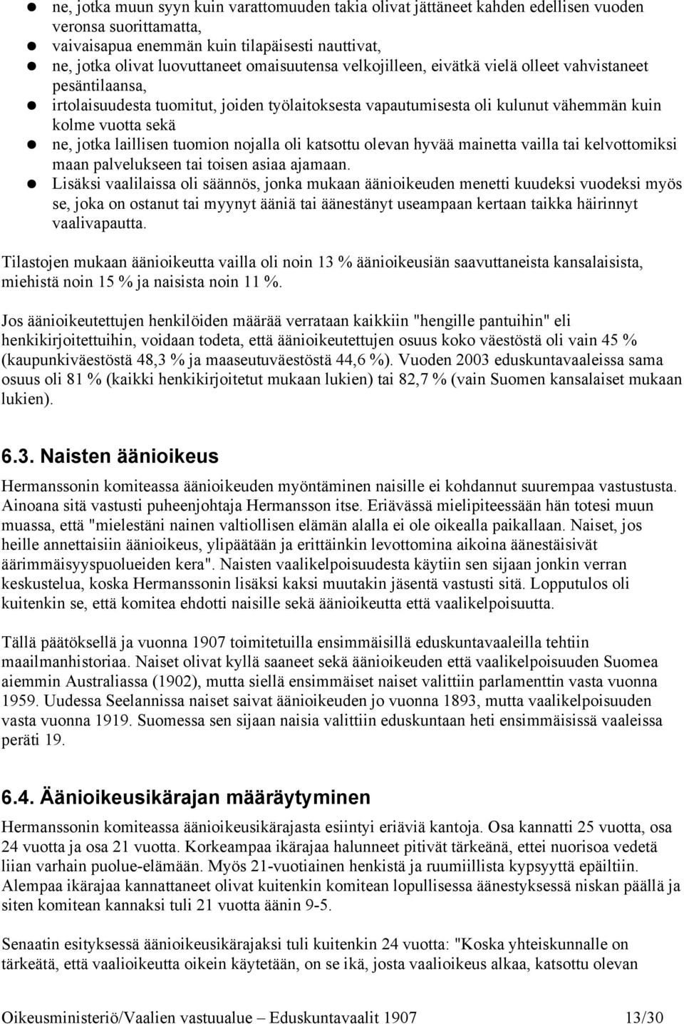 laillisen tuomion nojalla oli katsottu olevan hyvää mainetta vailla tai kelvottomiksi maan palvelukseen tai toisen asiaa ajamaan.