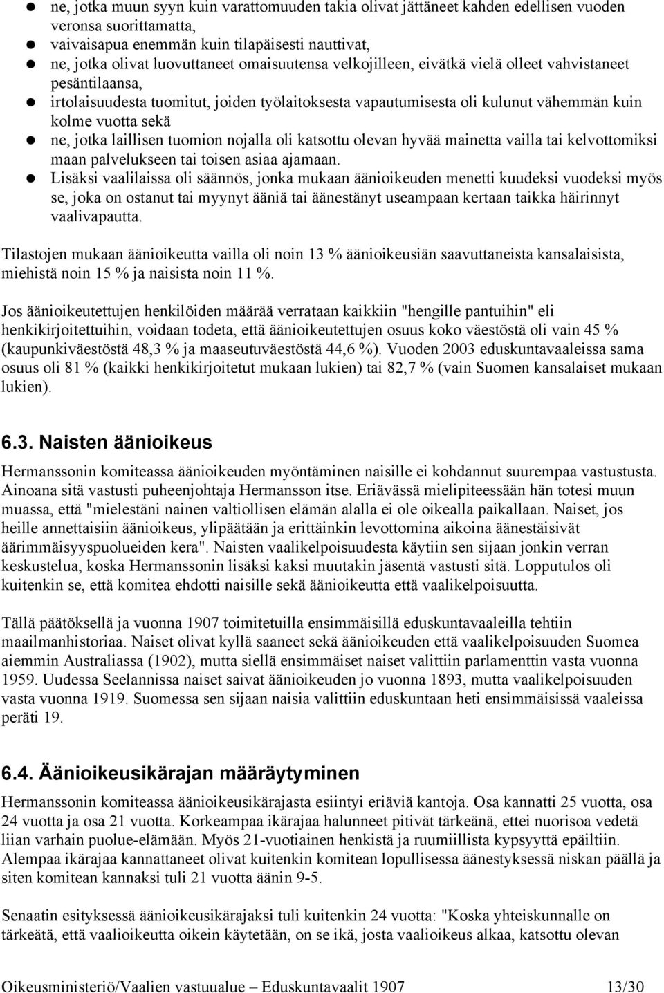 laillisen tuomion nojalla oli katsottu olevan hyvää mainetta vailla tai kelvottomiksi maan palvelukseen tai toisen asiaa ajamaan.