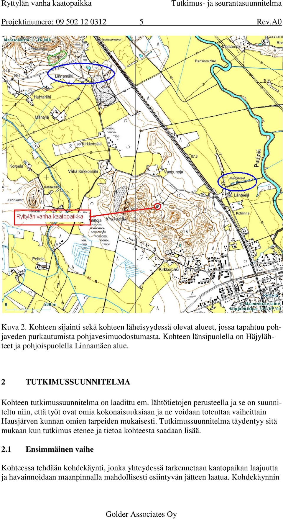 lähtötietojen perusteella ja se on suunniteltu niin, että työt ovat omia kokonaisuuksiaan ja ne voidaan toteuttaa vaiheittain Hausjärven kunnan omien tarpeiden mukaisesti.