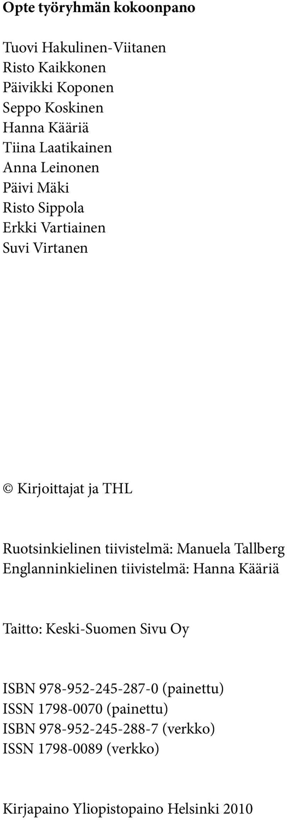 tiivistelmä: Manuela Tallberg Englanninkielinen tiivistelmä: Hanna Kääriä Taitto: Keski-Suomen Sivu Oy ISBN