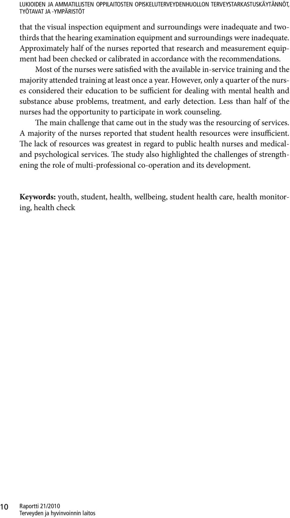 Approximately half of the nurses reported that research and measurement equipment had been checked or calibrated in accordance with the recommendations.