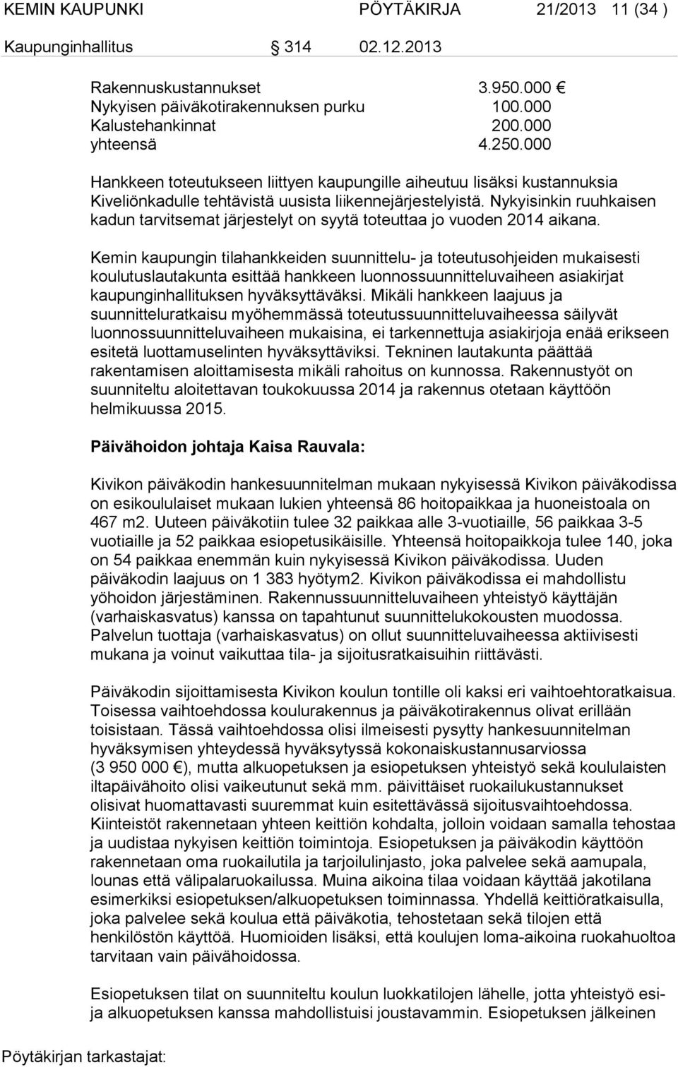 Nykyisinkin ruuhkaisen kadun tarvitsemat järjestelyt on syytä toteuttaa jo vuoden 2014 aikana.