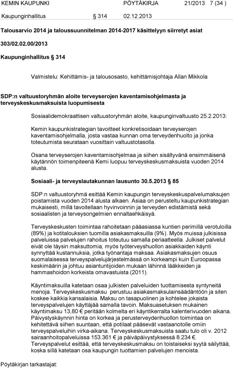 02.00/2013 Kaupunginhallitus 314 Valmistelu: Kehittämis- ja talousosasto, kehittämisjohtaja Allan Mikkola SDP:n valtuustoryhmän aloite terveyserojen kaventamisohjelmasta ja terveyskeskusmaksuista