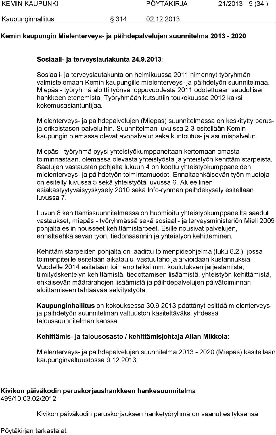 Mielenterveys- ja päihdepalvelujen (Miepäs) suunnitelmassa on keskitytty perusja erikoistason palveluihin.