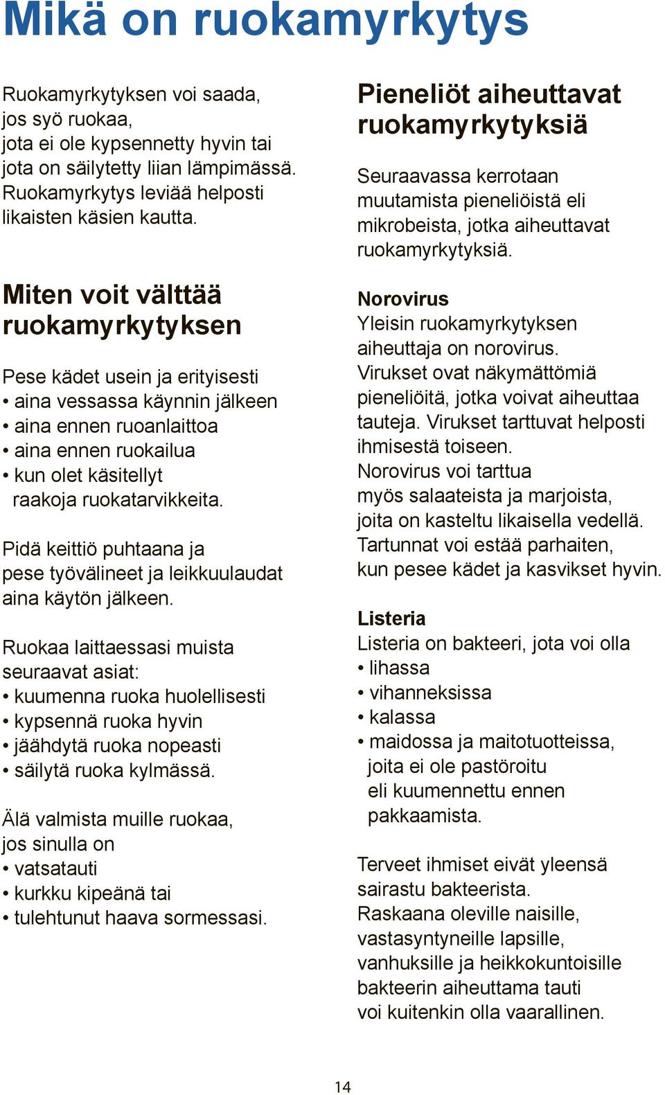 Pidä keittiö puhtaana ja pese työvälineet ja leikkuulaudat aina käytön jälkeen.