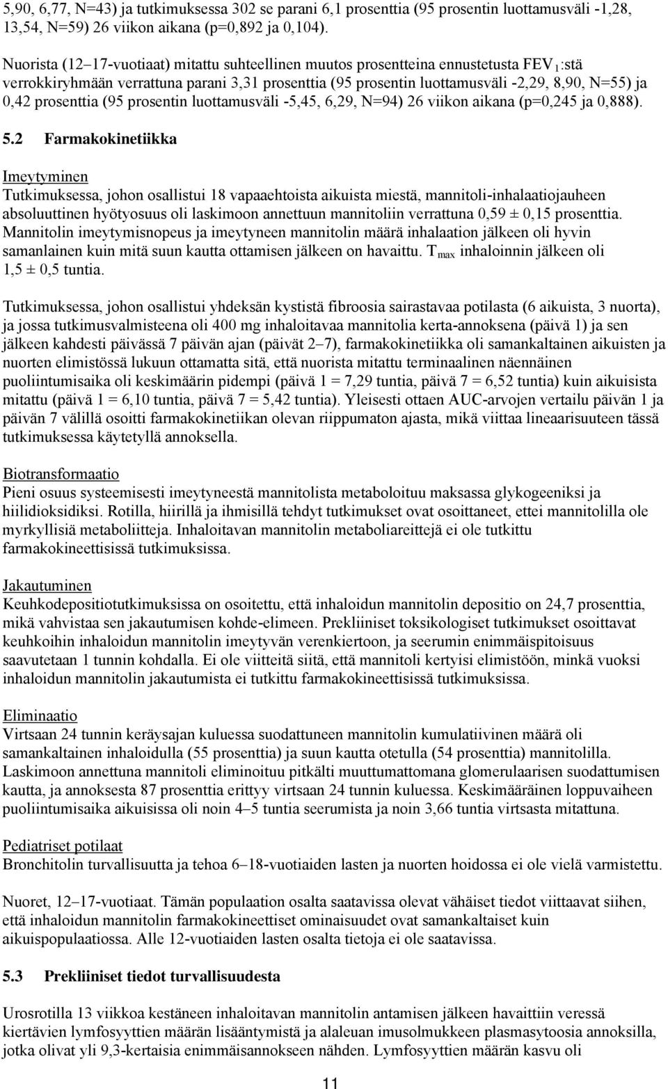 prosenttia (95 prosentin luottamusväli -5,45, 6,29, N=94) 26 viikon aikana (p=0,245 ja 0,888). 5.