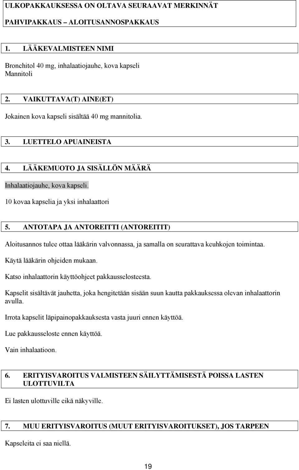 ANTOTAPA JA ANTOREITTI (ANTOREITIT) Aloitusannos tulee ottaa lääkärin valvonnassa, ja samalla on seurattava keuhkojen toimintaa. Käytä lääkärin ohjeiden mukaan.