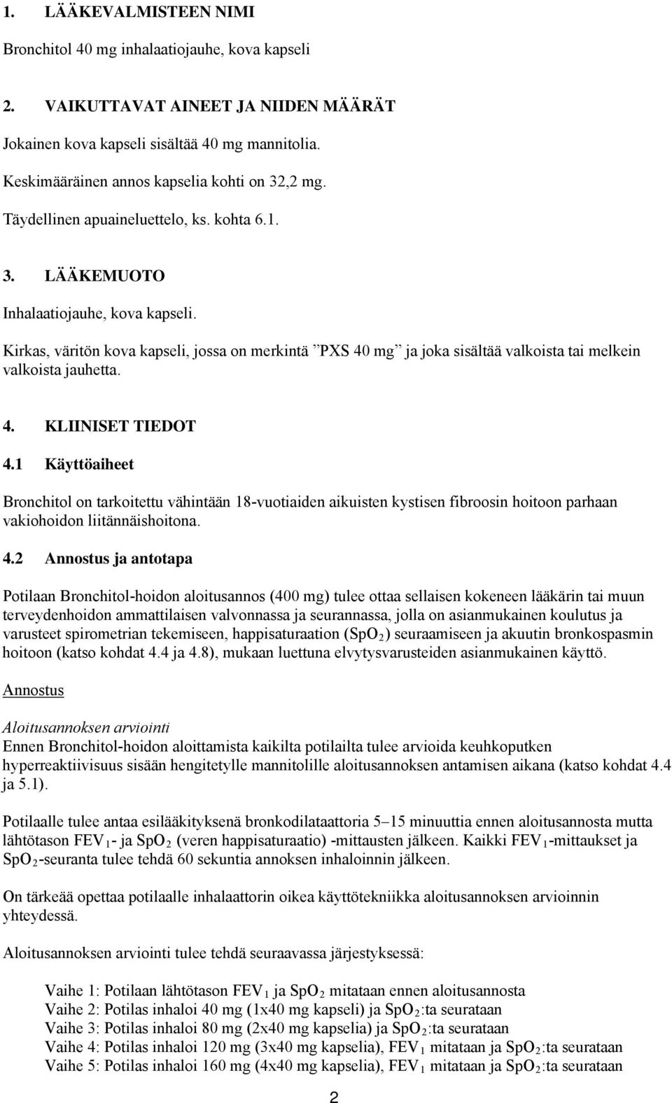 Kirkas, väritön kova kapseli, jossa on merkintä PXS 40 mg ja joka sisältää valkoista tai melkein valkoista jauhetta. 4. KLIINISET TIEDOT 4.