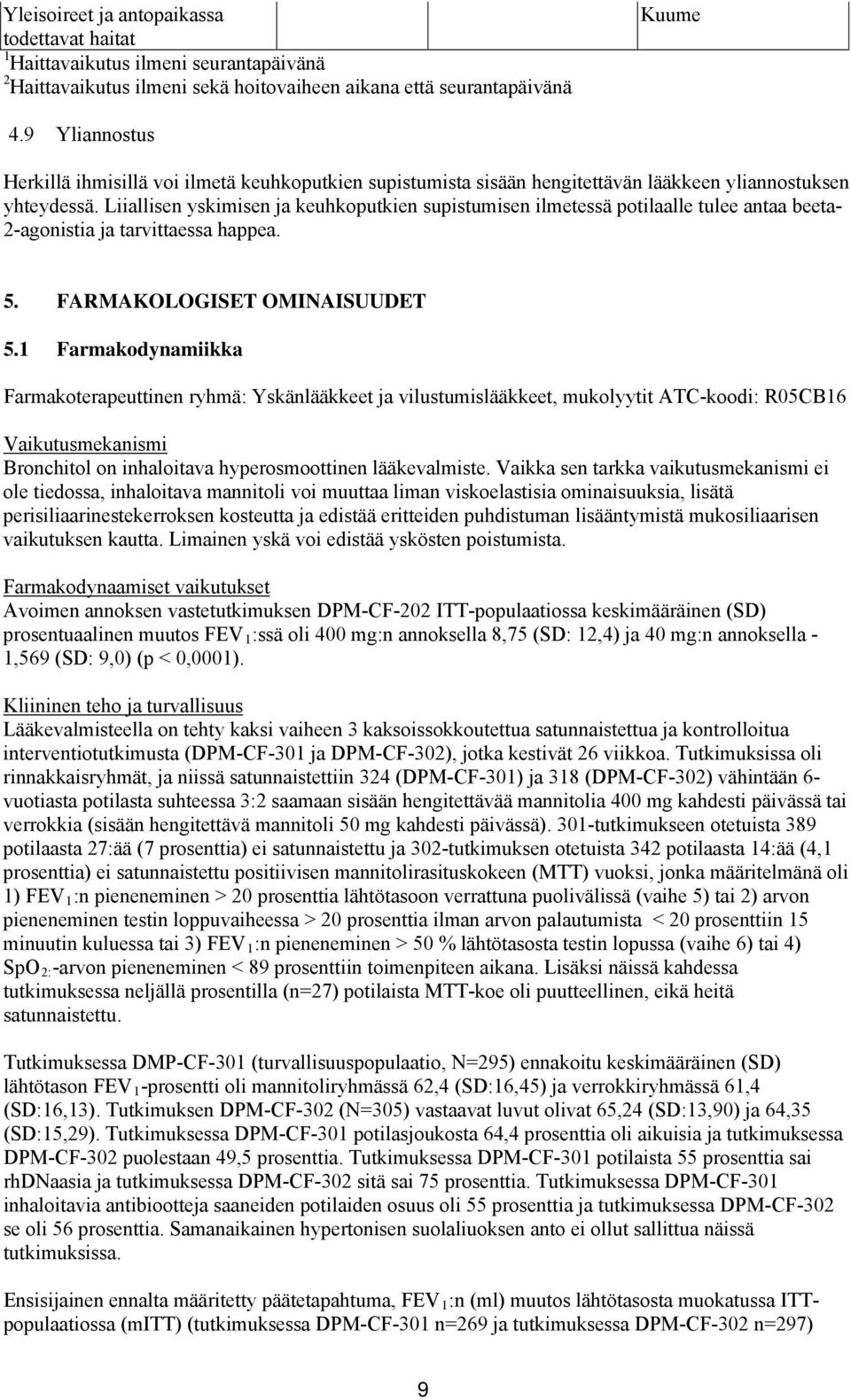 Liiallisen yskimisen ja keuhkoputkien supistumisen ilmetessä potilaalle tulee antaa beeta- 2-agonistia ja tarvittaessa happea. 5. FARMAKOLOGISET OMINAISUUDET 5.