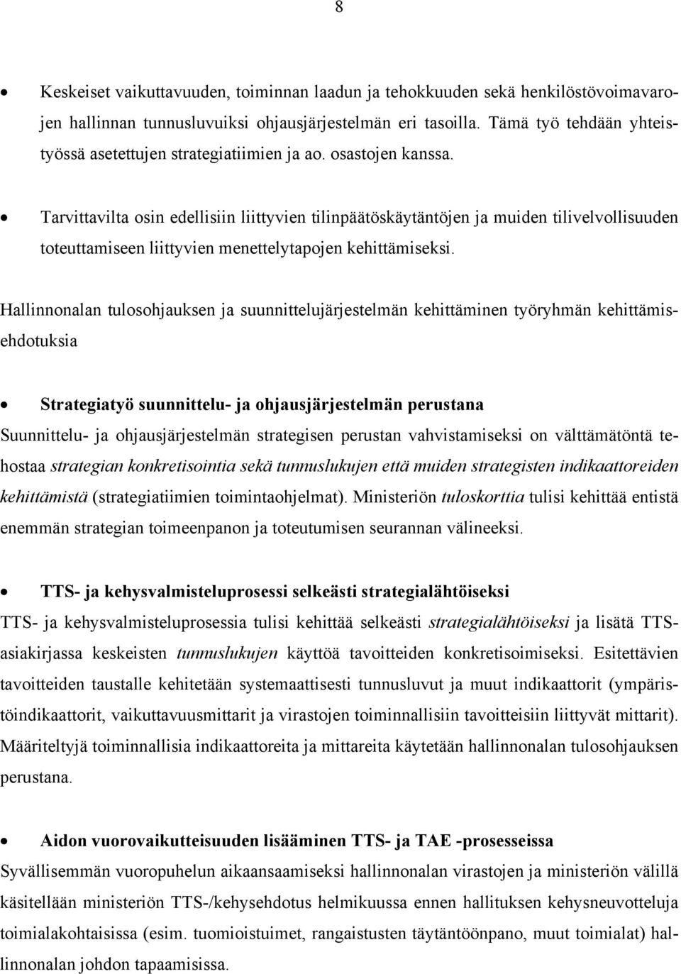 Tarvittavilta osin edellisiin liittyvien tilinpäätöskäytäntöjen ja muiden tilivelvollisuuden toteuttamiseen liittyvien menettelytapojen kehittämiseksi.