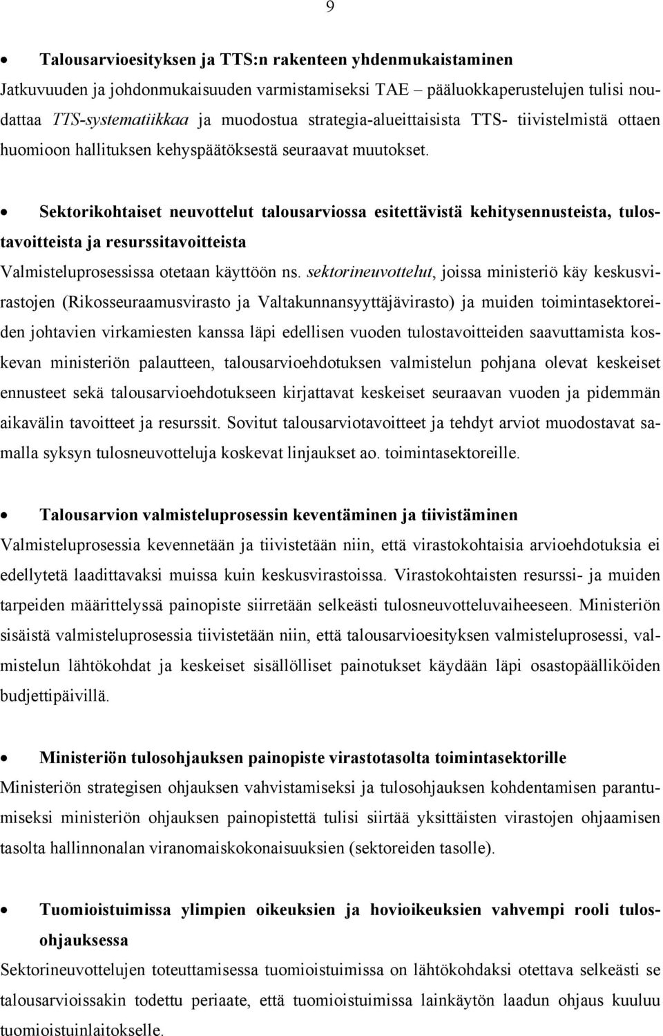 Sektorikohtaiset neuvottelut talousarviossa esitettävistä kehitysennusteista, tulostavoitteista ja resurssitavoitteista Valmisteluprosessissa otetaan käyttöön ns.