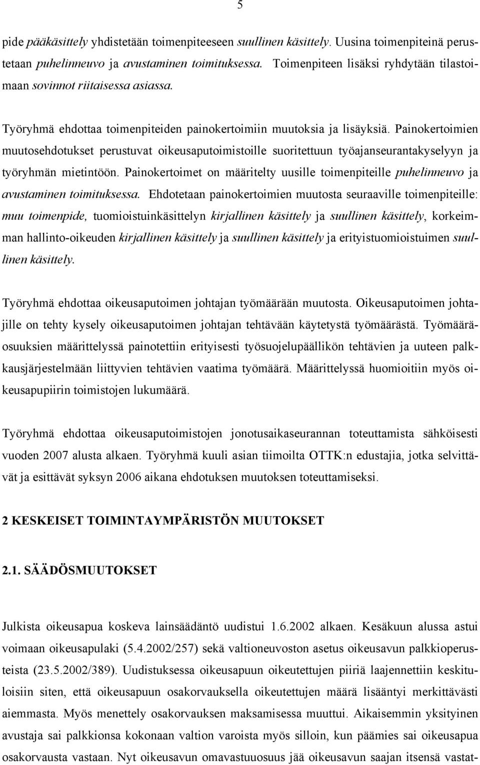 Painokertoimien muutosehdotukset perustuvat oikeusaputoimistoille suoritettuun työajanseurantakyselyyn ja työryhmän mietintöön.