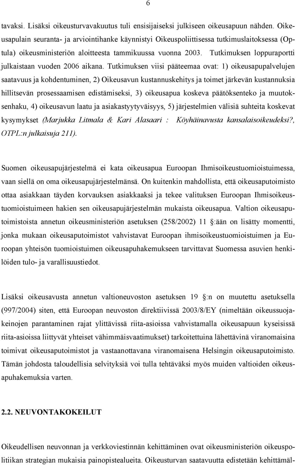 Tutkimuksen loppuraportti julkaistaan vuoden 2006 aikana.