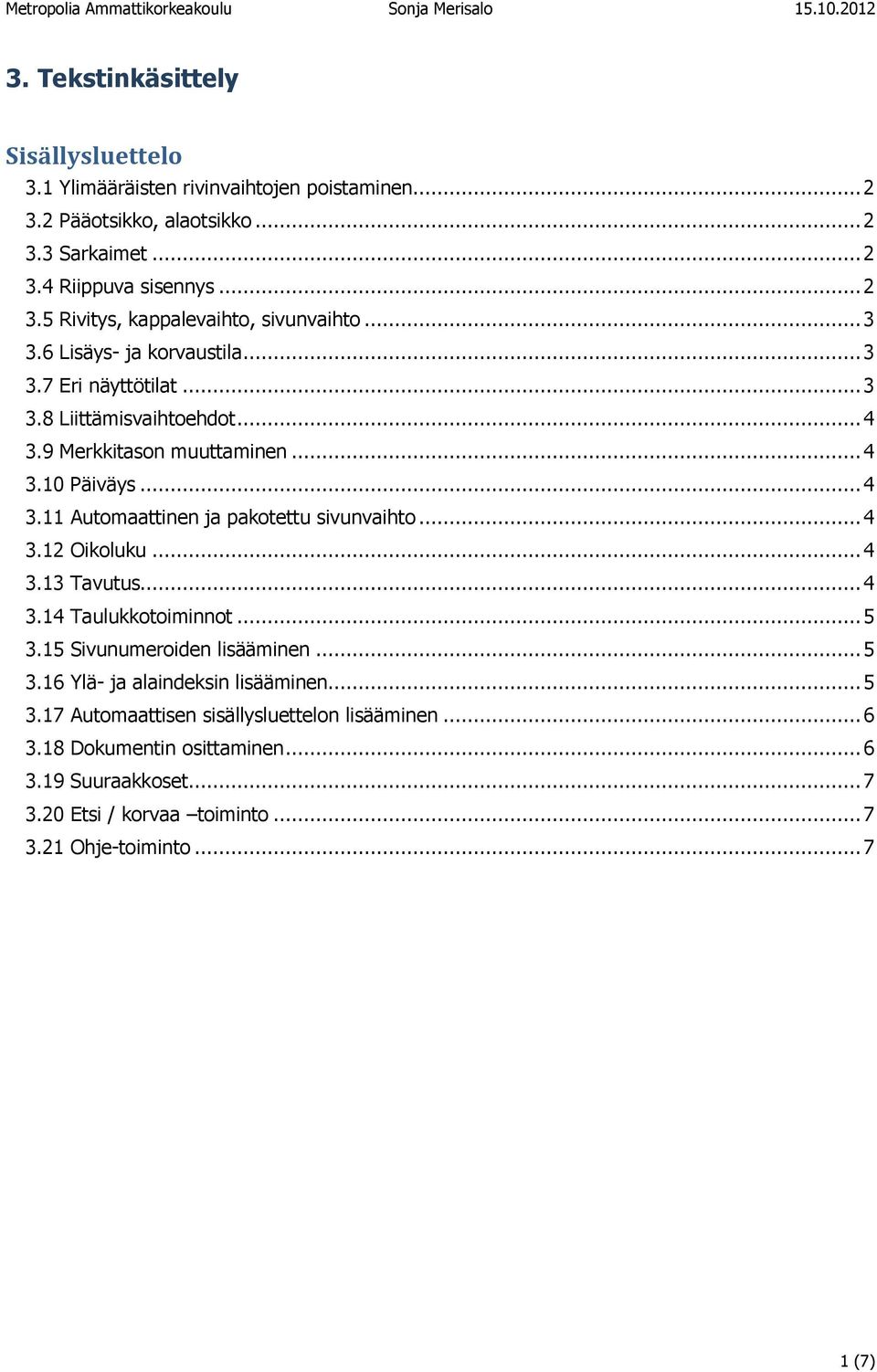 .. 4 3.12 Oikluku... 4 3.13 Tavutus... 4 3.14 Taulukktiminnt... 5 3.15 Sivunumeriden lisääminen... 5 3.16 Ylä- ja alaindeksin lisääminen... 5 3.17 Autmaattisen sisällysluetteln lisääminen.