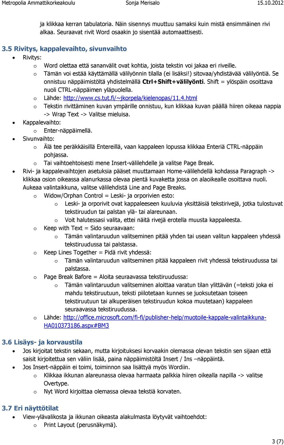 ) sitvaa/yhdistävää välilyöntiä. Se nnistuu näppäimistöltä yhdistelmällä Ctrl+Shift+välilyönti. Shift = ylöspäin sittava nuli CTRL-näppäimen yläpulella. Lähde: http://www.cs.tut.