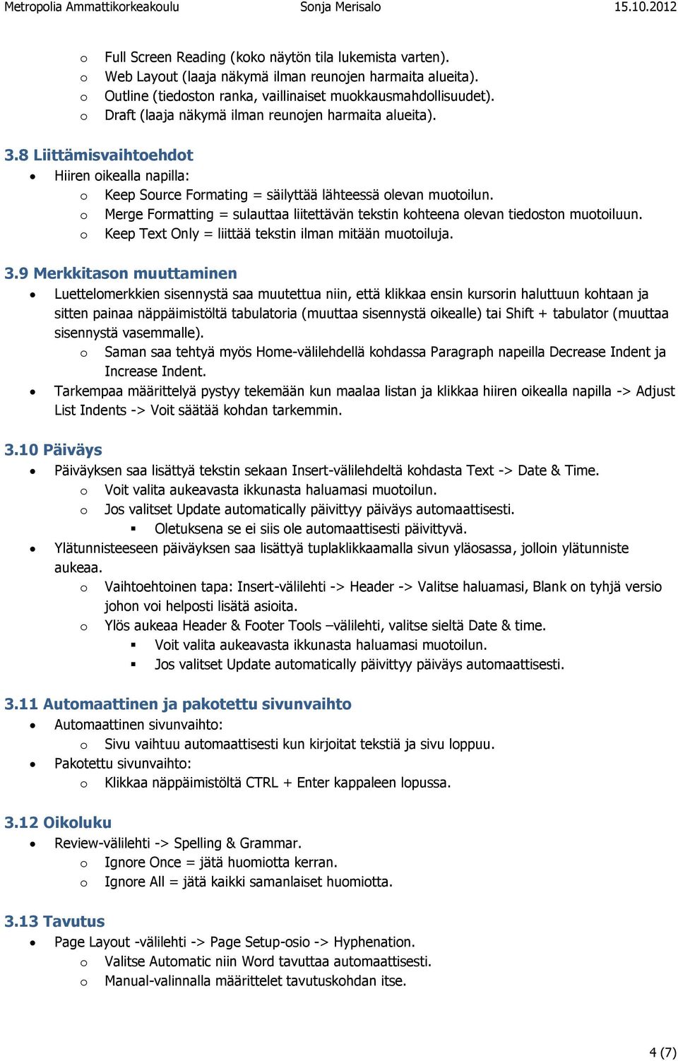 Merge Frmatting = sulauttaa liitettävän tekstin khteena levan tiedstn mutiluun. Keep Text Only = liittää tekstin ilman mitään mutiluja. 3.