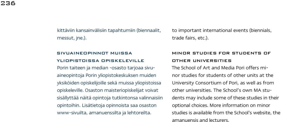 Sivuaineopinnot muissa yliopistoissa opiskeleville Porin taiteen ja median -osasto tarjoaa sivuaineopintoja Porin yliopistokeskuksen muiden yksiköiden opiskelijoille sekä muissa yliopistoissa