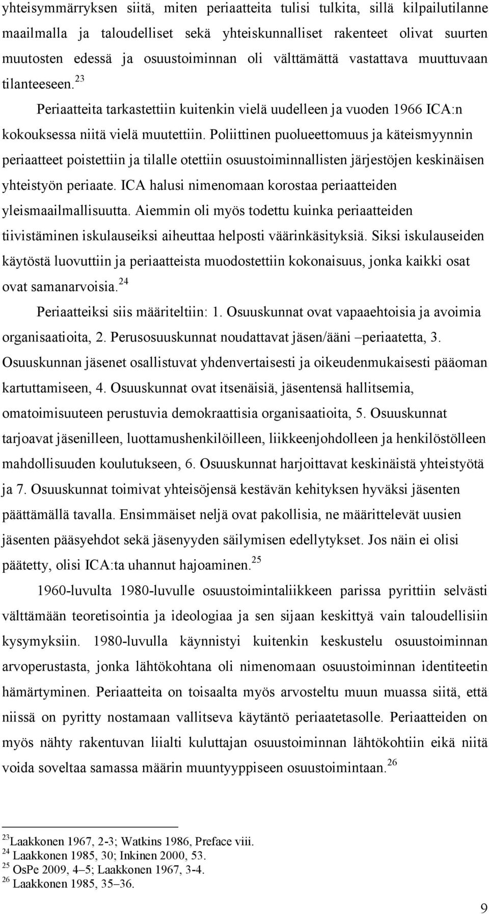 Poliittinen puolueettomuus ja käteismyynnin periaatteet poistettiin ja tilalle otettiin osuustoiminnallisten järjestöjen keskinäisen yhteistyön periaate.