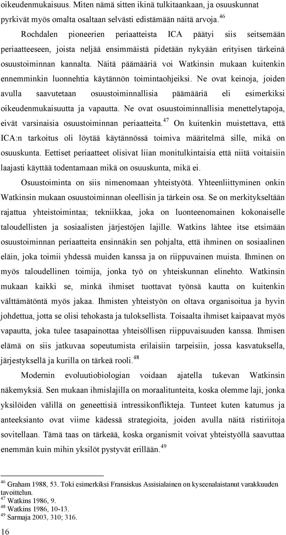 Näitä päämääriä voi Watkinsin mukaan kuitenkin ennemminkin luonnehtia käytännön toimintaohjeiksi.