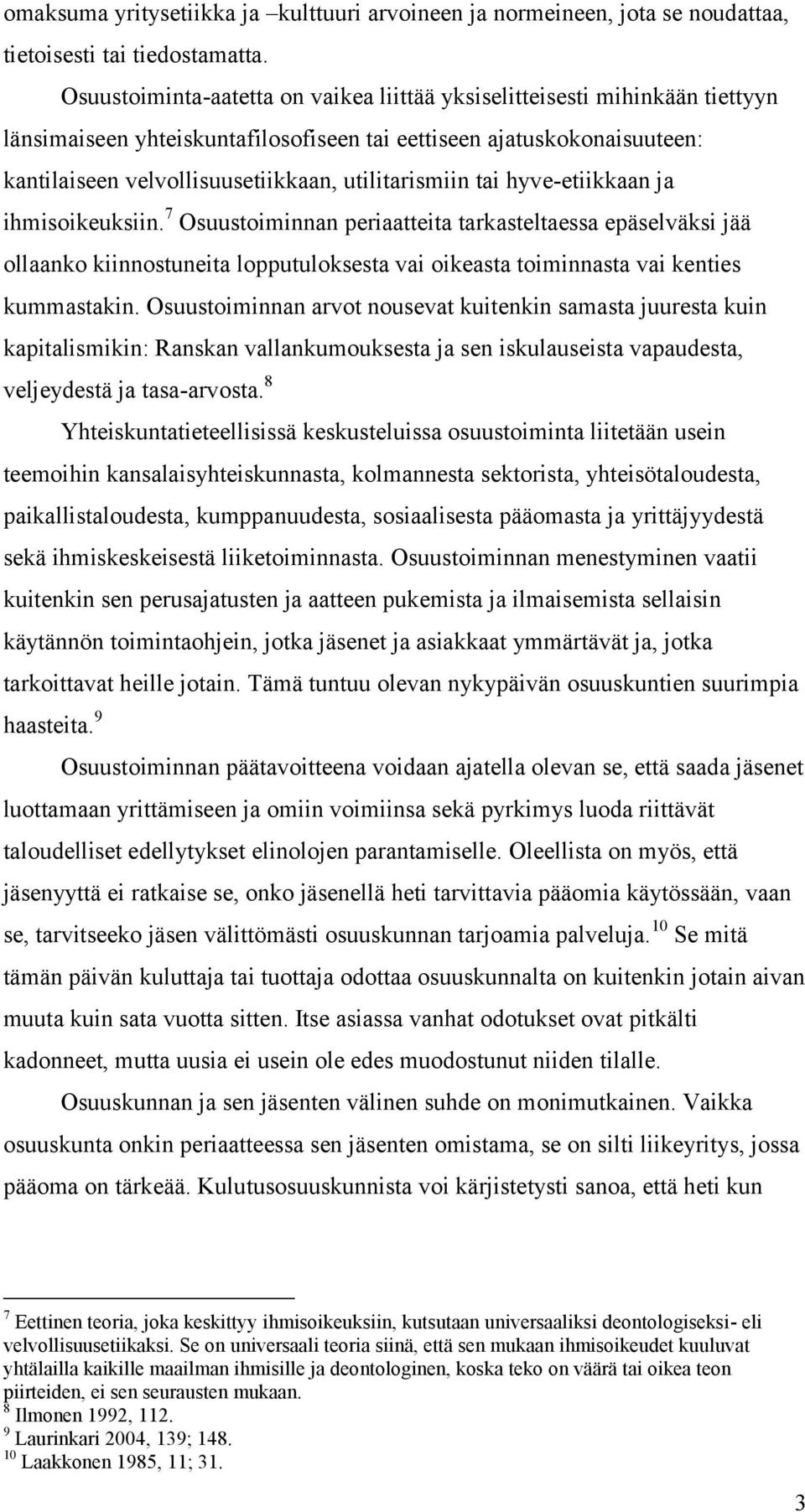 utilitarismiin tai hyve-etiikkaan ja ihmisoikeuksiin.