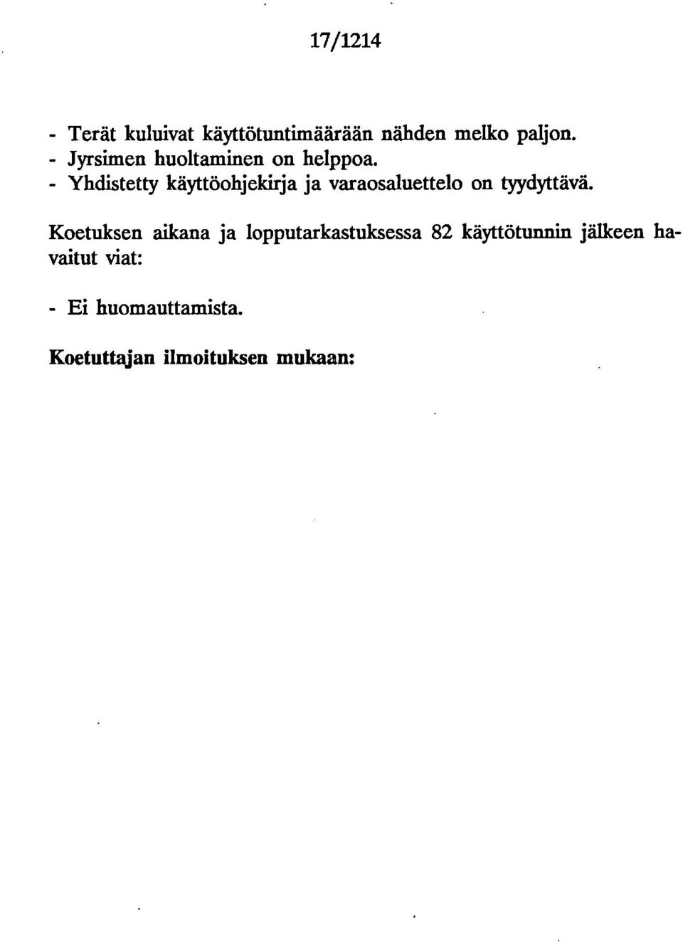 - Yhdistetty käyttöohjekirja ja varaosaluettelo on tyydyttävä.