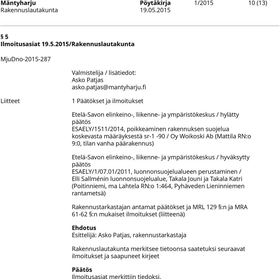 Woikoski Ab (Mattila RN:o 9:0, tilan vanha päärakennus) Etelä-Savon elinkeino-, liikenne- ja ympäristökeskus / hyväksytty päätös ESAELY/1/07.