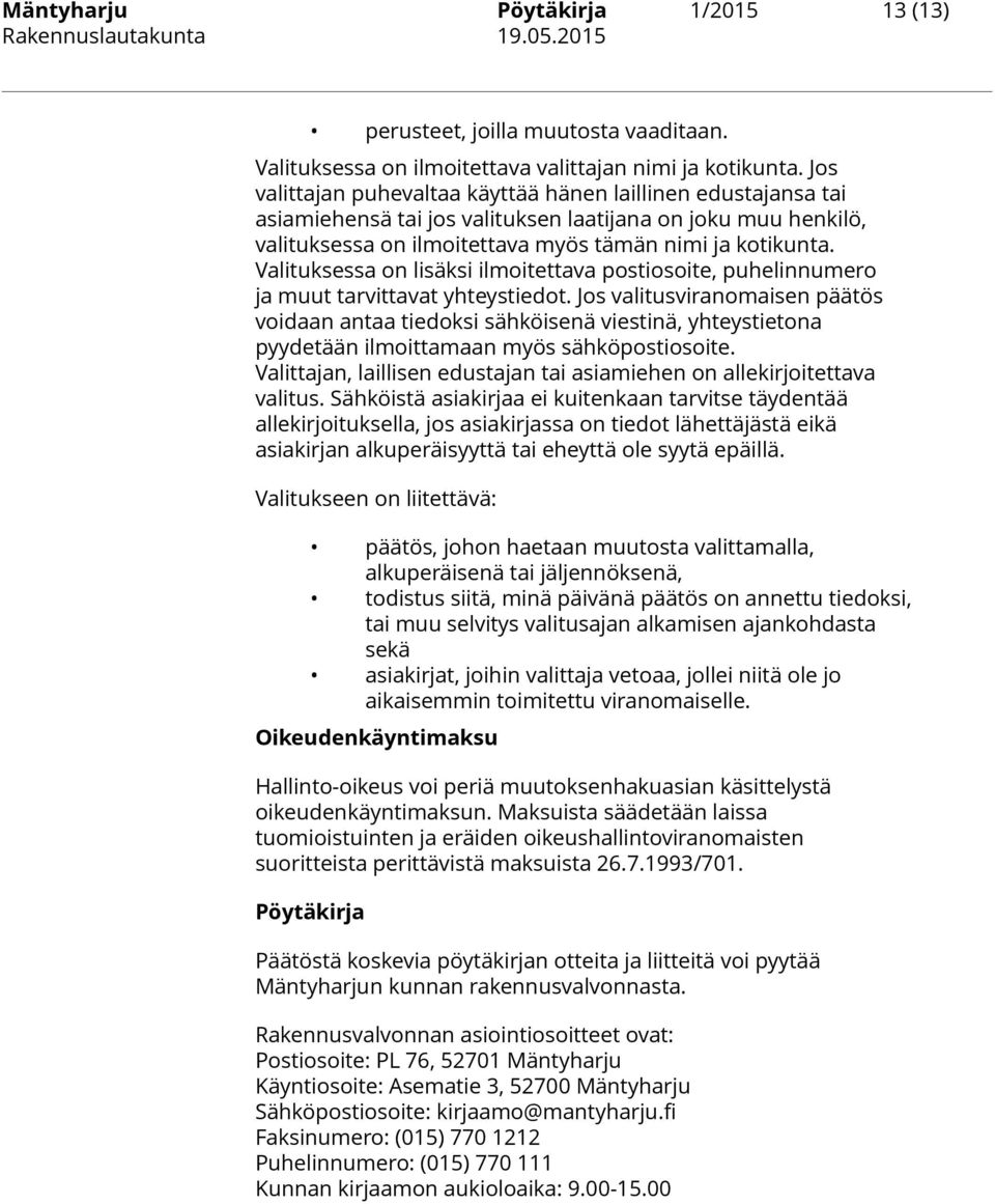 Valituksessa on lisäksi ilmoitettava postiosoite, puhelinnumero ja muut tarvittavat yhteystiedot.