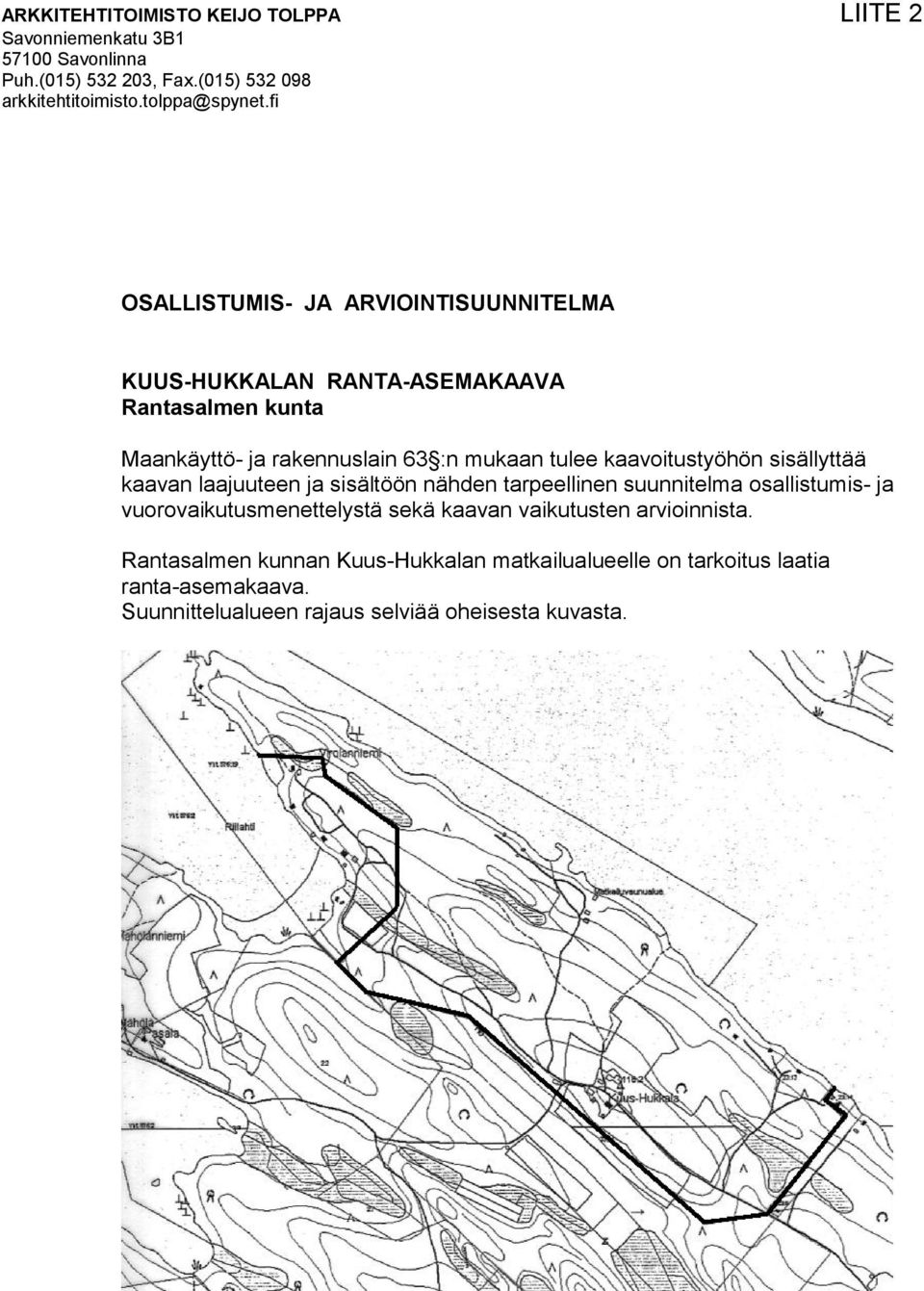 kaavoitustyöhön sisällyttää kaavan laajuuteen ja sisältöön nähden tarpeellinen suunnitelma osallistumis- ja vuorovaikutusmenettelystä sekä kaavan