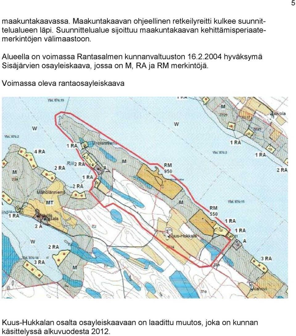 Alueella on voimassa Rantasalmen kunnanvaltuuston 16.2.