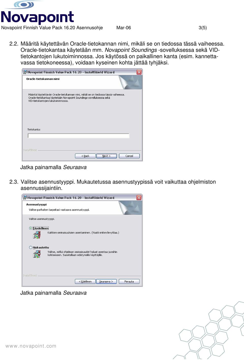 Oracle-tietokantaa käytetään mm. Novapoint Soundings -sovelluksessa sekä VIDtietokantojen lukutoiminnossa.