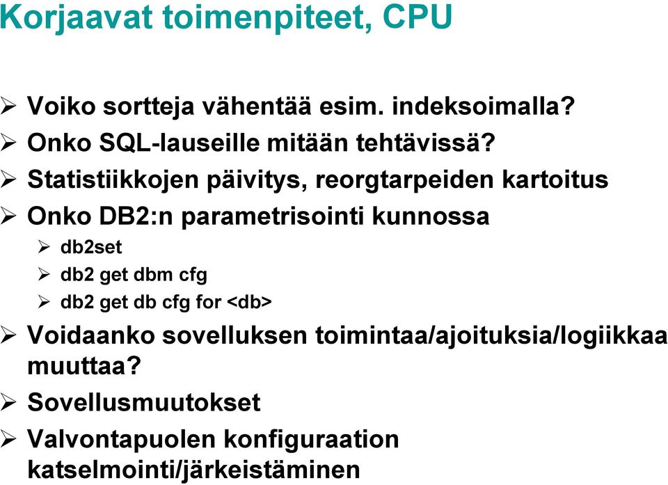 Statistiikkojen päivitys, reorgtarpeiden kartoitus Onko DB2:n parametrisointi kunnossa db2set