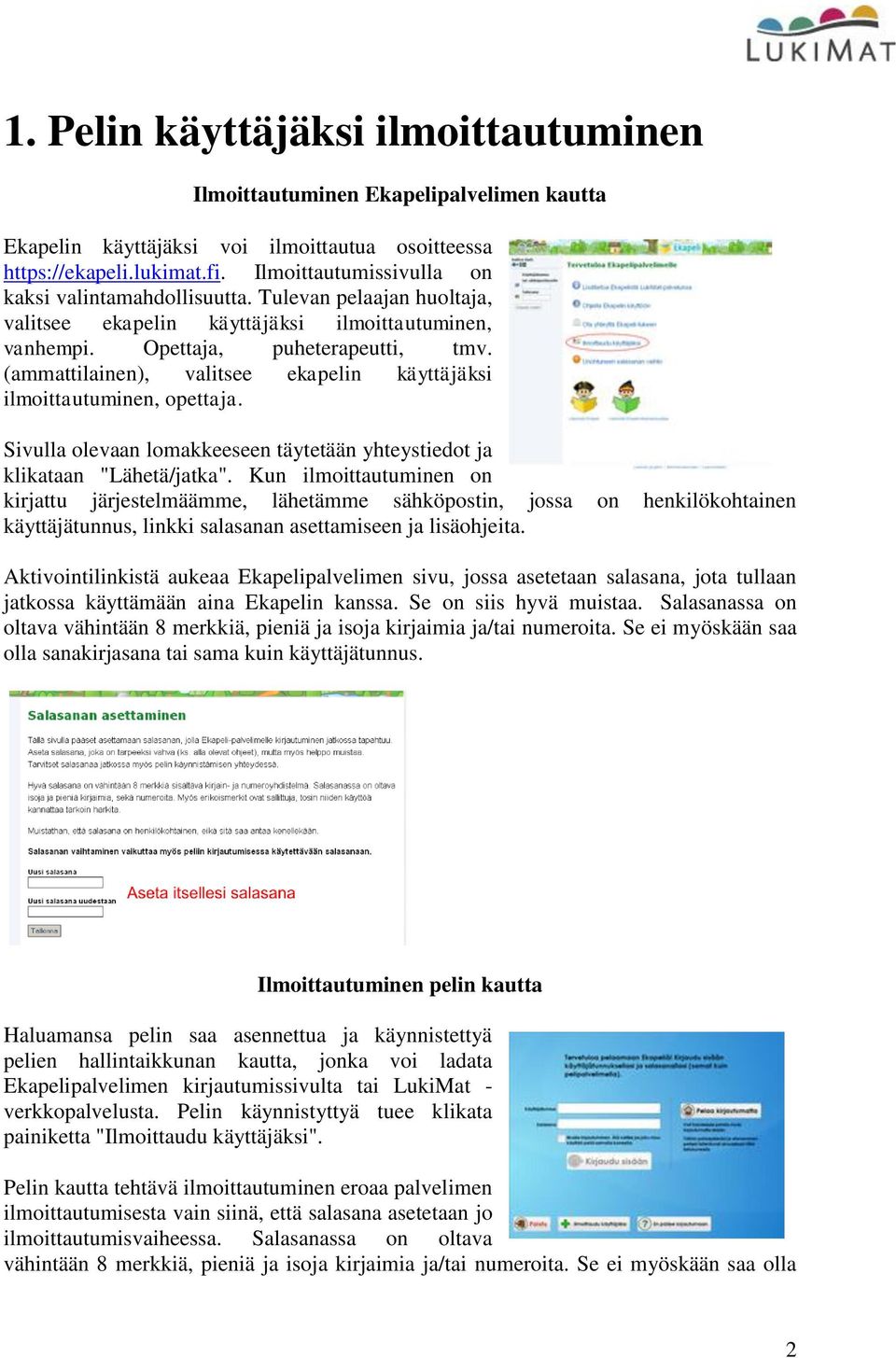 (ammattilainen), valitsee ekapelin käyttäjäksi ilmoittautuminen, opettaja. Sivulla olevaan lomakkeeseen täytetään yhteystiedot ja klikataan "Lähetä/jatka".