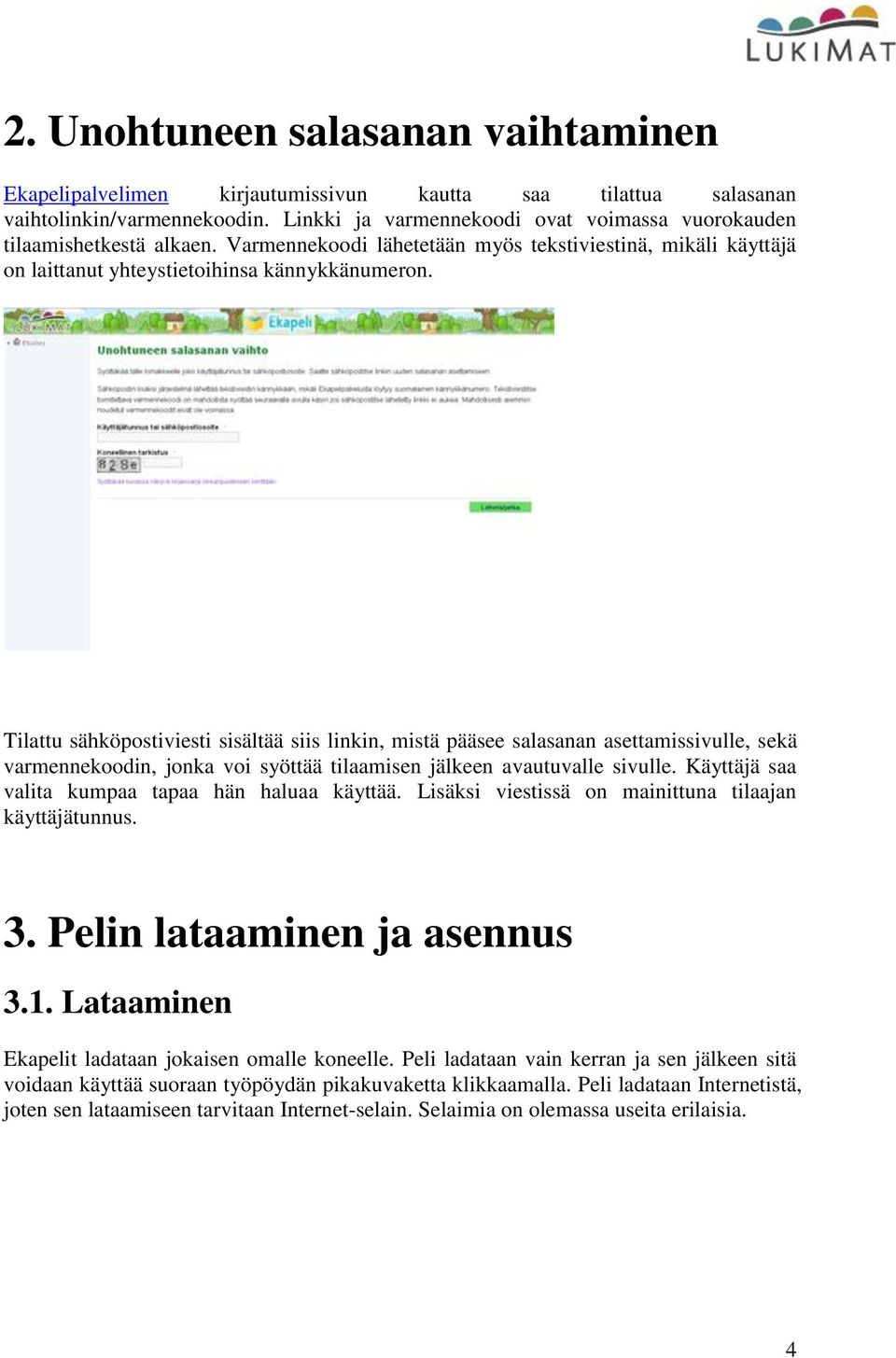 Tilattu sähköpostiviesti sisältää siis linkin, mistä pääsee salasanan asettamissivulle, sekä varmennekoodin, jonka voi syöttää tilaamisen jälkeen avautuvalle sivulle.