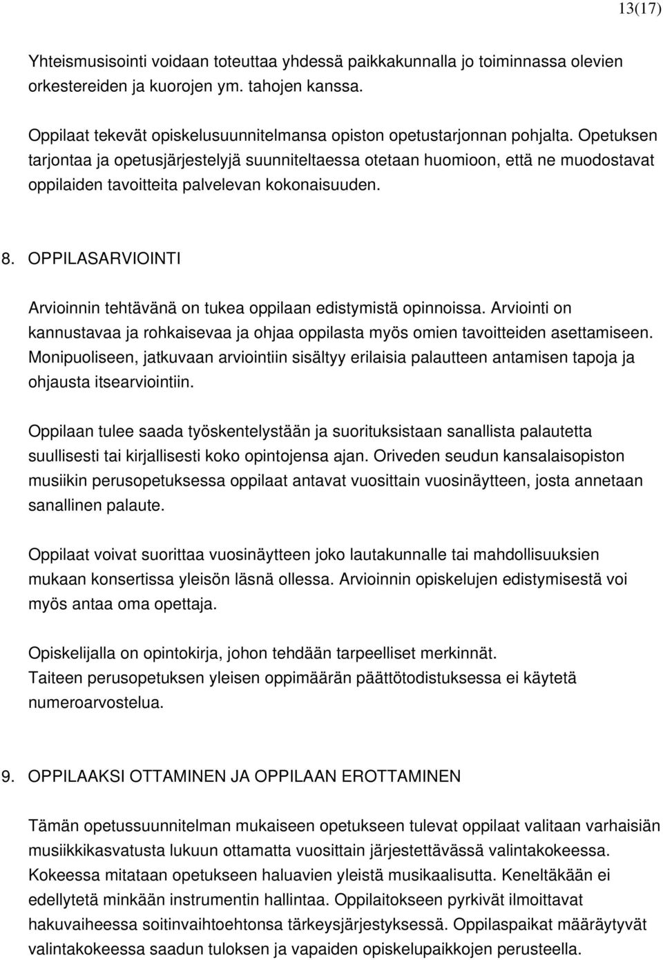 Opetuksen tarjontaa ja opetusjärjestelyjä suunniteltaessa otetaan huomioon, että ne muodostavat oppilaiden tavoitteita palvelevan kokonaisuuden. 8.