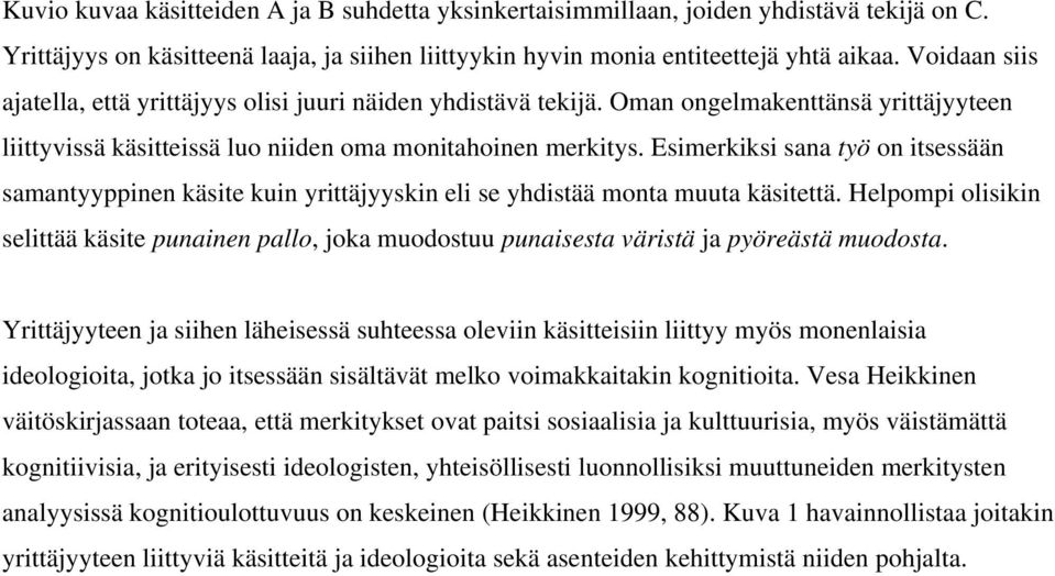 Esimerkiksi sana työ on itsessään samantyyppinen käsite kuin yrittäjyyskin eli se yhdistää monta muuta käsitettä.