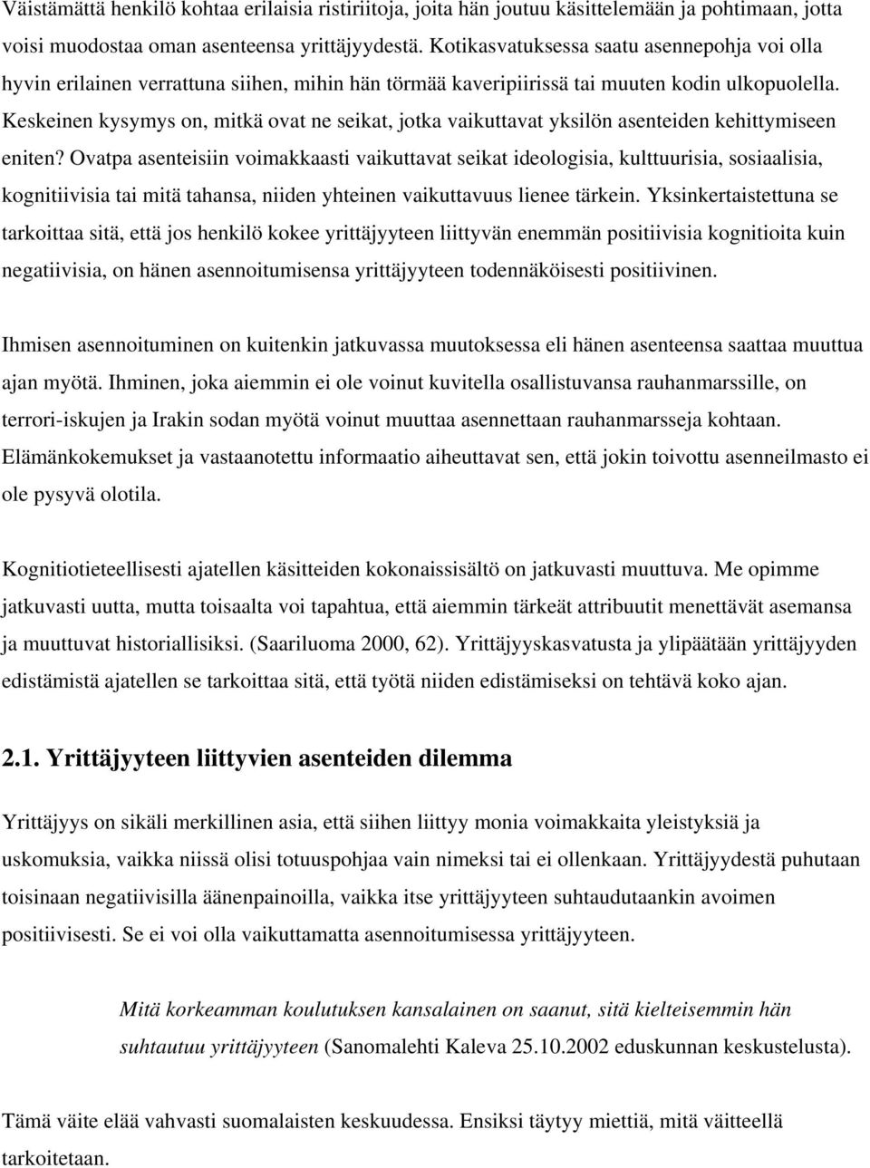 Keskeinen kysymys on, mitkä ovat ne seikat, jotka vaikuttavat yksilön asenteiden kehittymiseen eniten?