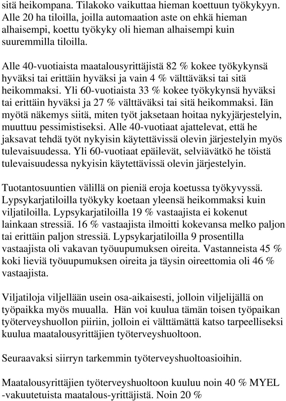 Yli 60-vuotiaista 33 % kokee työkykynsä hyväksi tai erittäin hyväksi ja 27 % välttäväksi tai sitä heikommaksi.