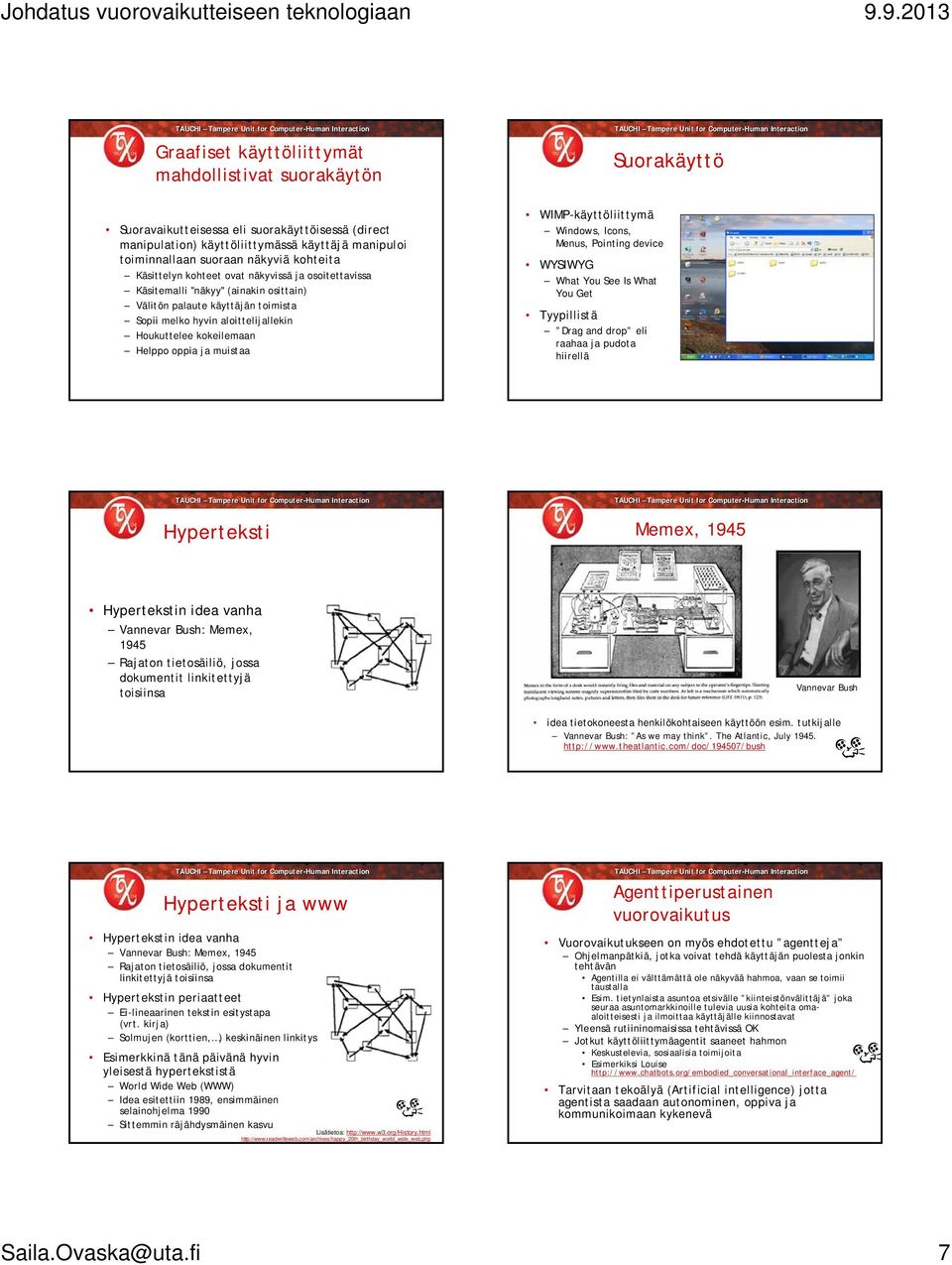 Helppo oppia ja muistaa WIMP-käyttöliittymä Windows, Icons, Menus, Pointing device WYSIWYG What You See Is What You Get Tyypillistä Drag and drop eli raahaa ja pudota hiirellä Hyperteksti Memex, 1945