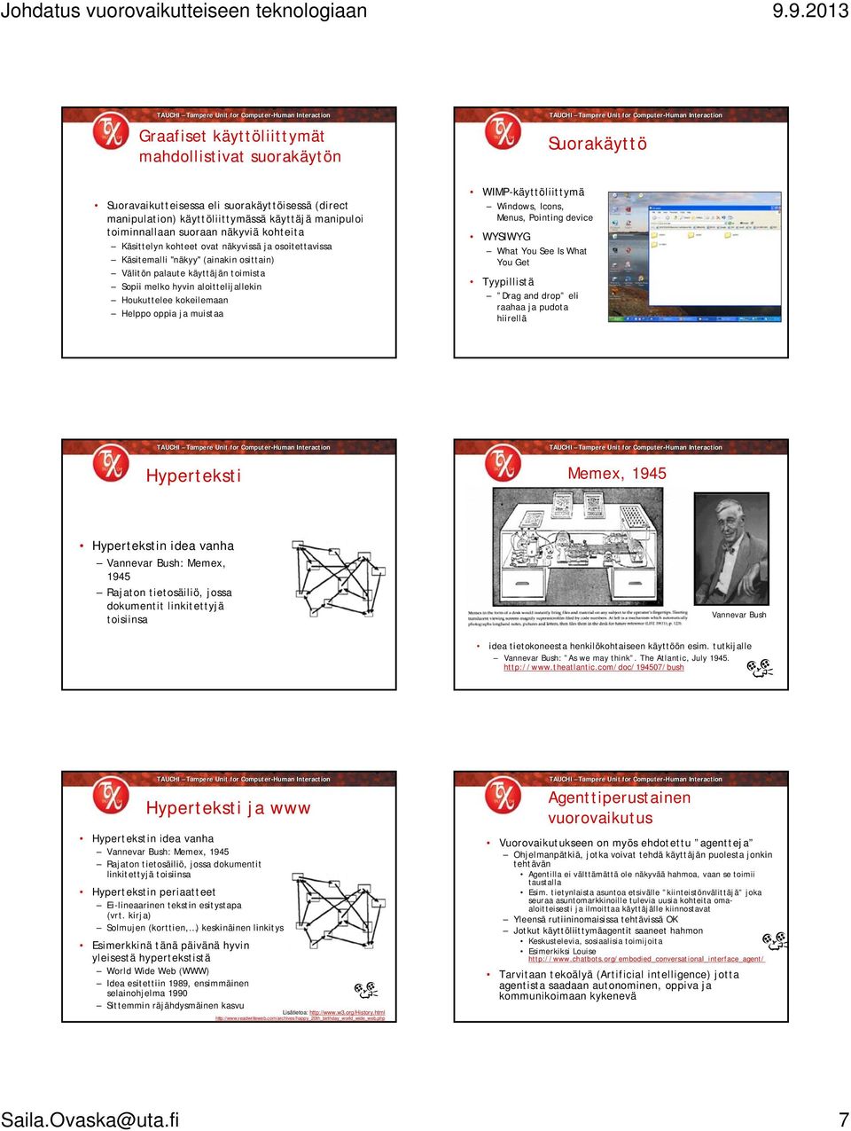 Helppo oppia ja muistaa WIMP-käyttöliittymä Windows, Icons, Menus, Pointing device WYSIWYG What You See Is What You Get Tyypillistä Drag and drop eli raahaa ja pudota hiirellä Hyperteksti Memex, 1945