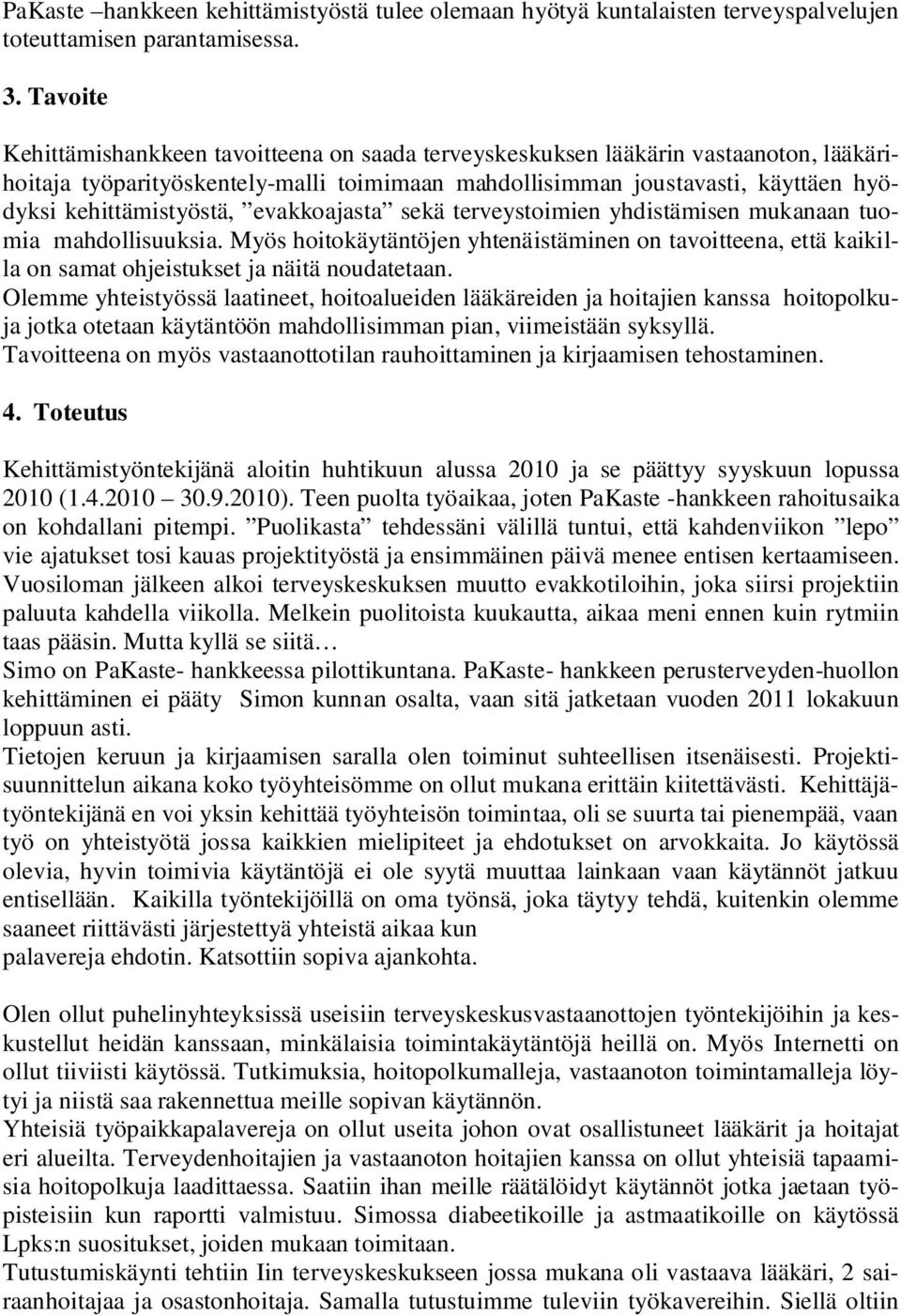 kehittämistyöstä, evakkoajasta sekä terveystoimien yhdistämisen mukanaan tuomia mahdollisuuksia.