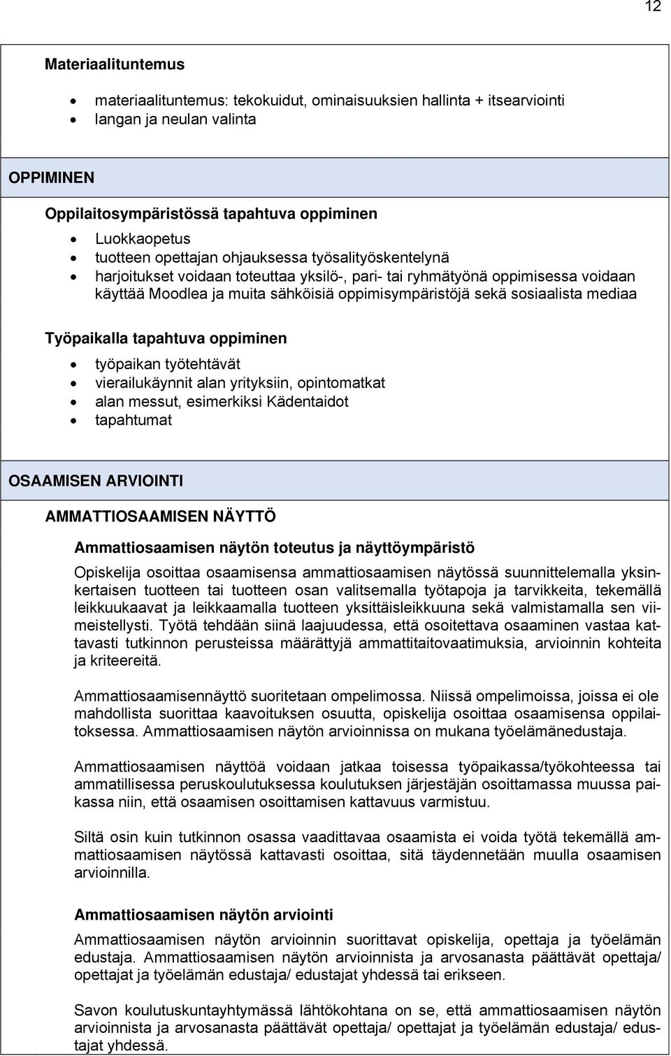 mediaa Työpaikalla tapahtuva oppiminen työpaikan työtehtävät vierailukäynnit alan yrityksiin, opintomatkat alan messut, esimerkiksi Kädentaidot tapahtumat OSAAMISEN ARVIOINTI AMMATTIOSAAMISEN NÄYTTÖ