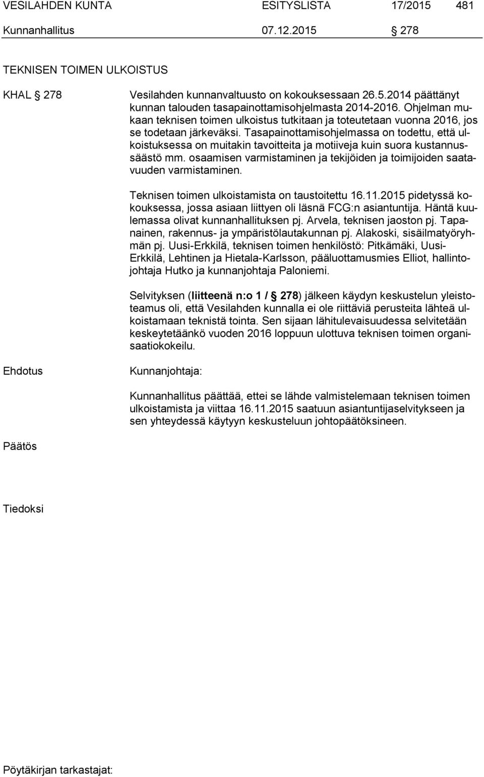 Tasapainottamisohjelmassa on todettu, että ulkoistuksessa on muitakin tavoitteita ja motiiveja kuin suora kustannussäästö mm.