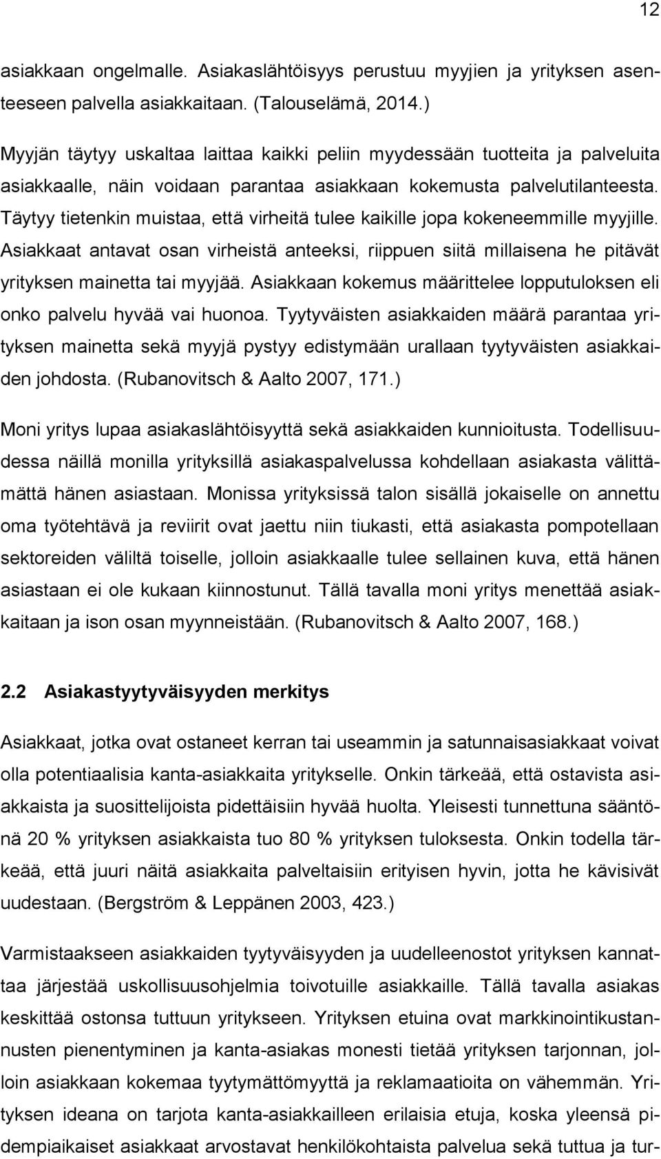 Täytyy tietenkin muistaa, että virheitä tulee kaikille jopa kokeneemmille myyjille. Asiakkaat antavat osan virheistä anteeksi, riippuen siitä millaisena he pitävät yrityksen mainetta tai myyjää.