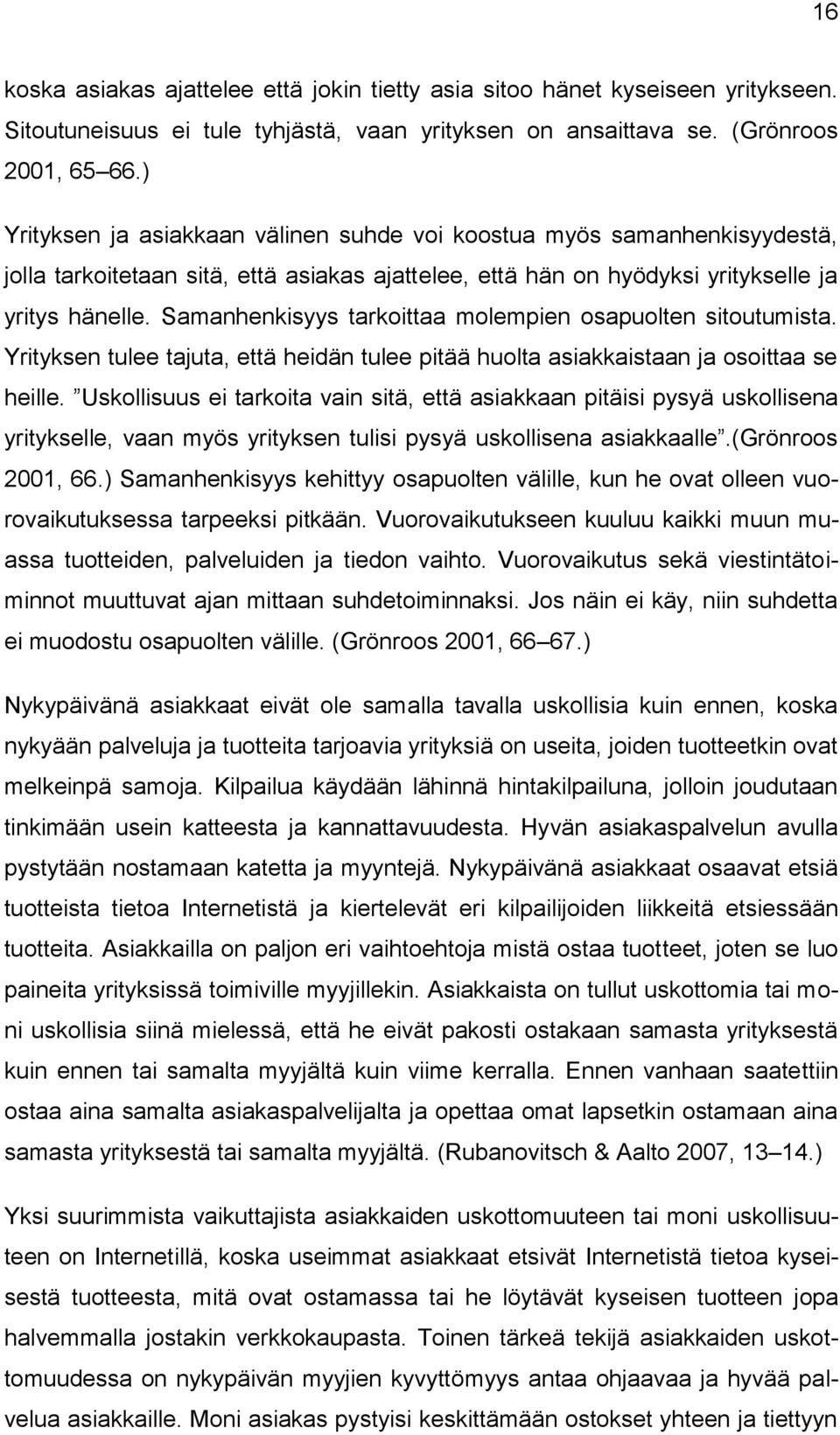 Samanhenkisyys tarkoittaa molempien osapuolten sitoutumista. Yrityksen tulee tajuta, että heidän tulee pitää huolta asiakkaistaan ja osoittaa se heille.